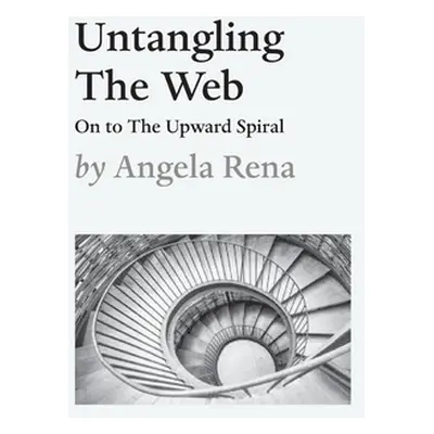 "Untangling The Web: On to The Upward Spiral" - "" ("Rena Angela")