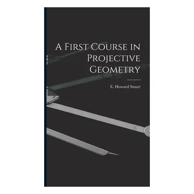 "A First Course in Projective Geometry" - "" ("Smart E. Howard")