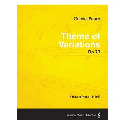 "Theme Et Variations Op.73 - For Solo Piano (1895)" - "" ("Faur Gabriel")