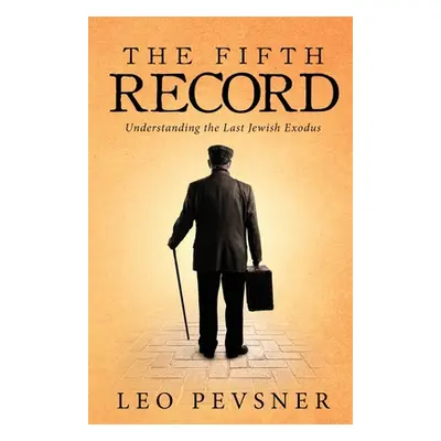 "The Fifth Record: Understanding The Last Jewish Exodus" - "" ("Pevsner Leo")