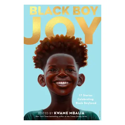 "Black Boy Joy: 17 Stories Celebrating Black Boyhood" - "" ("Mbalia Kwame")