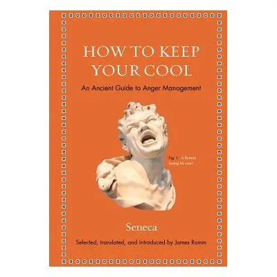 "How to Keep Your Cool: An Ancient Guide to Anger Management" - "" ("Seneca")