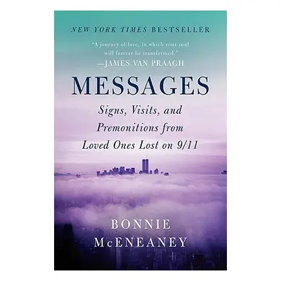 "Messages: Signs, Visits, and Premonitions from Loved Ones Lost on 9/11" - "" ("McEneaney Bonnie