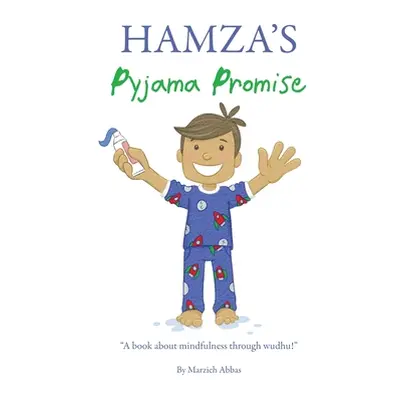 "Hamza's Pyjama Promise: A book about mindfulness through wudhu!" - "" ("Abbas Marzieh")