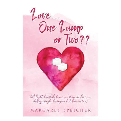 "Love... One Lump or Two (A light-hearted, humorous story on divorce, dating, single living and 