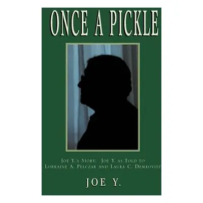 "Once a Pickle: Joe Y.'s Story" - "" ("Y Joe")