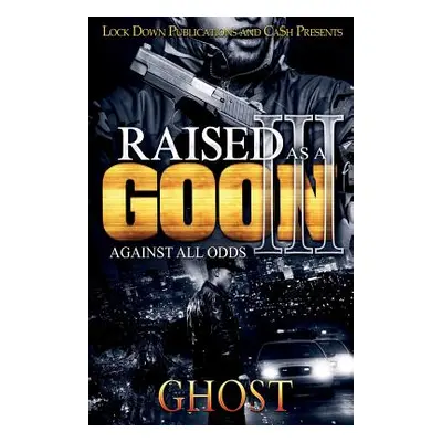 "Raised as a Goon 3: Against All Odds" - "" ("Ghost")