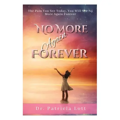 "No More Again Forever: The Pain You See Today, You Will See No More Again Forever" - "" ("Lott 