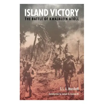 "Island Victory: The Battle of Kwajalein Atoll" - "" ("Marshall S. L. a.")