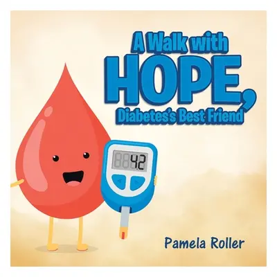 "A Walk with Hope, Diabetes's Best Friend" - "" ("Roller Pamela")