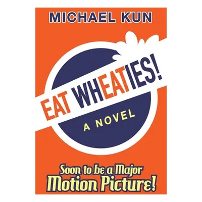 "Eat Wheaties!: A Wry Novel of Celebrity, Fandom and Breakfast Cereal" - "" ("Kun Michael")