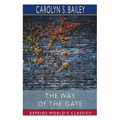 "The Way of the Gate (Esprios Classics)" - "" ("Bailey Carolyn S.")