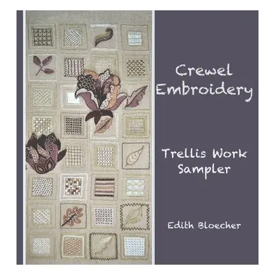 "Crewel Embroidery - Trellis Work Sampler" - "" ("Bloecher Edith")