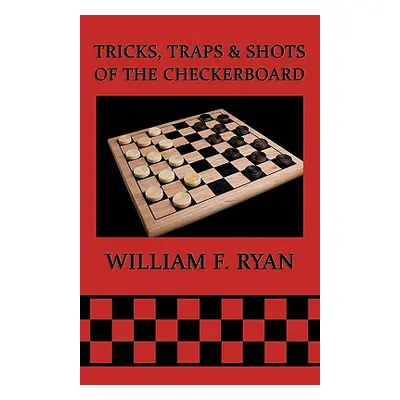 "Tricks, Traps & Shots of the Checkerboard" - "" ("Ryan William F.")