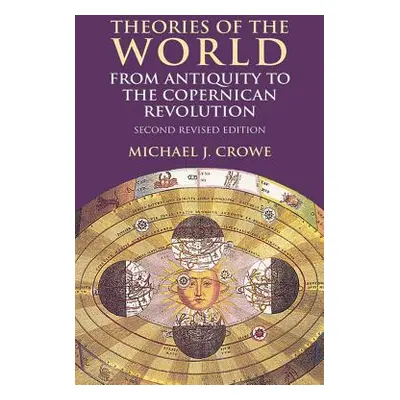 "Theories of the World from Antiquity to the Copernican Revolution: Second Revised Edition" - ""