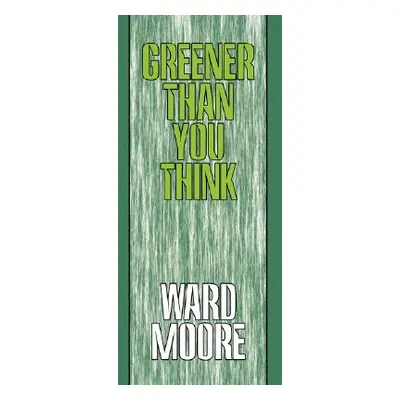 "Greener Than You Think" - "" ("Moore Ward")