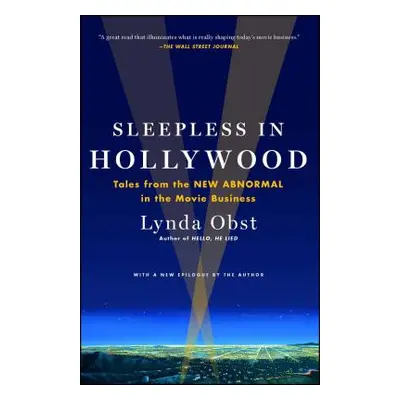 "Sleepless in Hollywood: Tales from the NEW ABNORMAL in the Movie Business" - "" ("Obst Lynda")