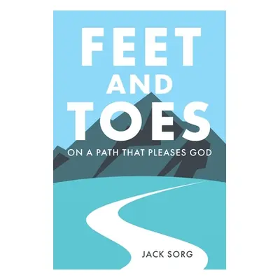 "Feet and Toes: On a Path That Pleases God" - "" ("Sorg Jack")