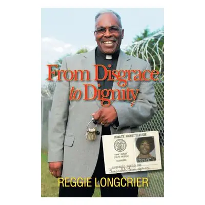 "From Disgrace to Dignity" - "" ("Longcrier Reggie")