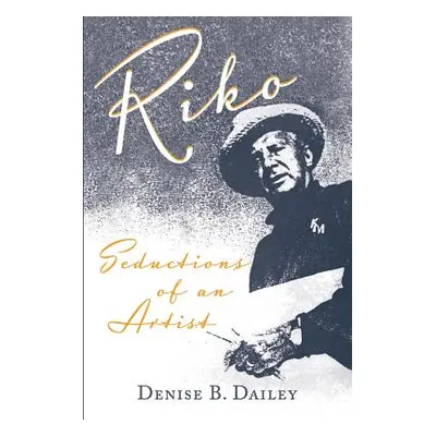 "Riko: Seductions of an Artist" - "" ("Dailey Denise B.")