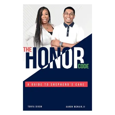 "The Honor Code: A Guide to Shepherd's Care" - "" ("McNair II Aaron")