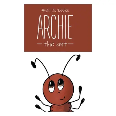 "Archie the Ant: Book One" - "" ("Smith Joanna")