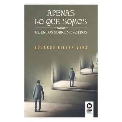 "Apenas lo que somos" - "" ("Bieger Vera Eduardo")