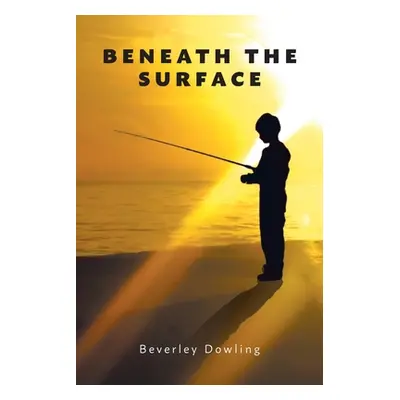 "Beneath the Surface" - "" ("Dowling Beverley")