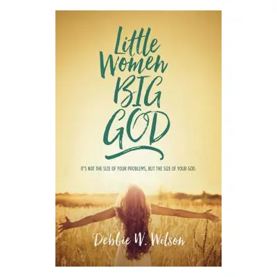 "Little Women, Big God: The Women in Jesus's Family Line" - "" ("Wilson Debbie W.")