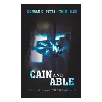 "Cain and Able: The Lamb and the Dragon Iii" - "" ("Pitts -. Th M. B. Ed Donald C.")