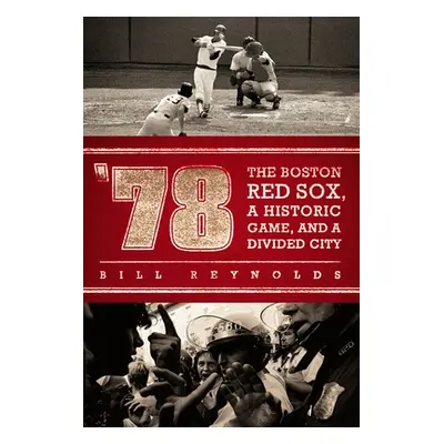 "'78: The Boston Red Sox, a Historic Game, and a Divided City" - "" ("Reynolds Bill")