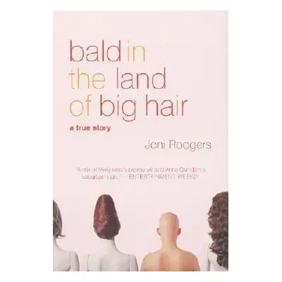 "Bald in the Land of Big Hair: A True Story" - "" ("Rodgers Joni")