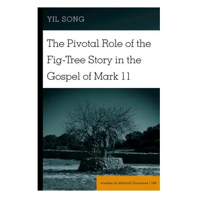 "The Pivotal Role of the Fig-Tree Story in the Gospel of Mark 11" - "" ("Song Yil")