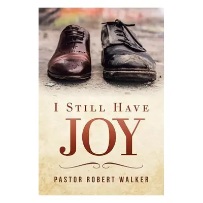 "I Still Have Joy" - "" ("Walker Pastor Robert")