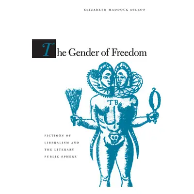 "The Gender of Freedom: Fictions of Liberalism and the Literary Public Sphere" - "" ("Dillon Eli