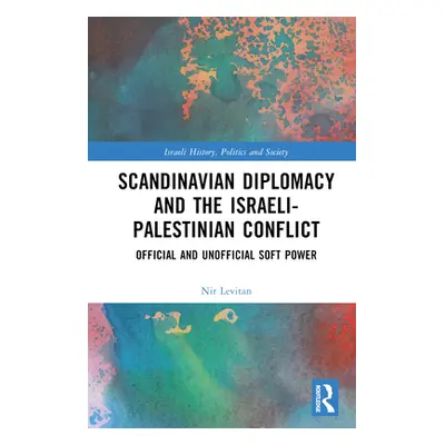 "Scandinavian Diplomacy and the Israeli-Palestinian Conflict: Official and Unofficial Soft Power