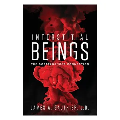 "Interstitial Beings: The Doppelganger Connection" - "" ("Gauthier James a.")