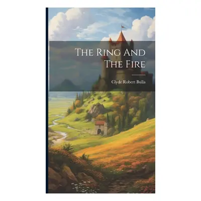 "The Ring And The Fire" - "" ("Bulla Clyde Robert")