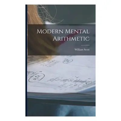 "Modern Mental Arithmetic [microform]" - "" ("Scott William 1845-1920")