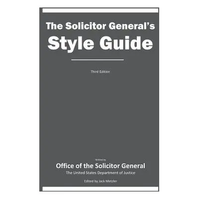 "The Solicitor General's Style Guide: Third Edition" - "" ("Metzler Jack")