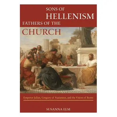 "Sons of Hellenism, Fathers of the Church: Emperor Julian, Gregory of Nazianzus, and the Vision 