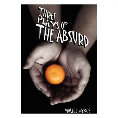 "Three Plays of the Absurd" - "" ("Wykes Walter")