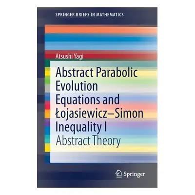 "Abstract Parabolic Evolution Equations and Lojasiewicz-Simon Inequality I: Abstract Theory" - "