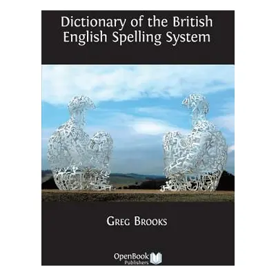 "Dictionary of the British English Spelling System" - "" ("Brooks Greg")