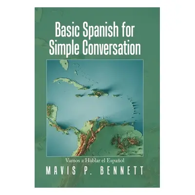 "Basic Spanish for Simple Conversation: Vamos a Hablar El Espaol" - "" ("Bennett Mavis P.")