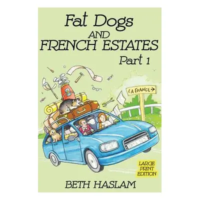 "Fat Dogs and French Estates, Part 1 (Large Print)" - "" ("Haslam Beth")