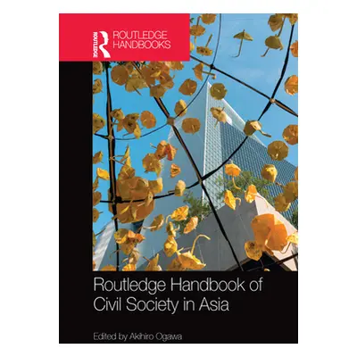 "Routledge Handbook of Civil Society in Asia" - "" ("Ogawa Akihiro")