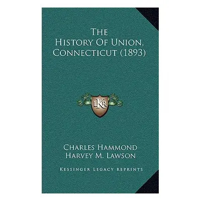 "The History Of Union, Connecticut (1893)" - "" ("Hammond Charles")