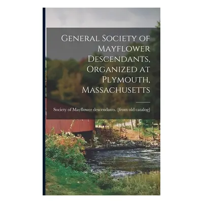 "General Society of Mayflower Descendants, Organized at Plymouth, Massachusetts" - "" ("Society 