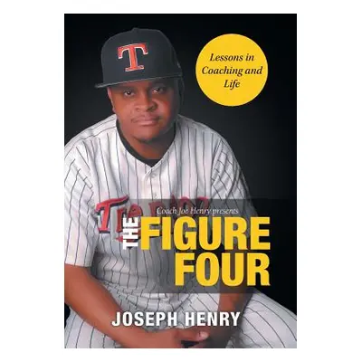 "The Figure Four: Lessons in Coaching and Life" - "" ("Henry Joseph")